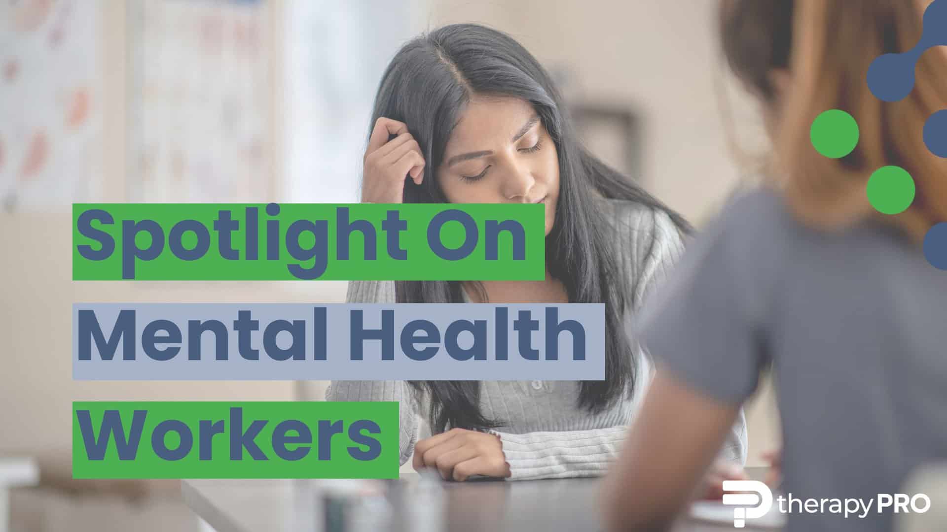 Spotlight On Mental Health Workers Therapy Pro