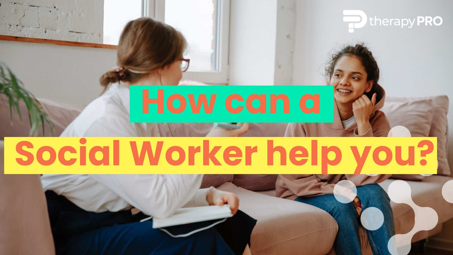 how-can-a-social-worker-help-you-therapy-pro