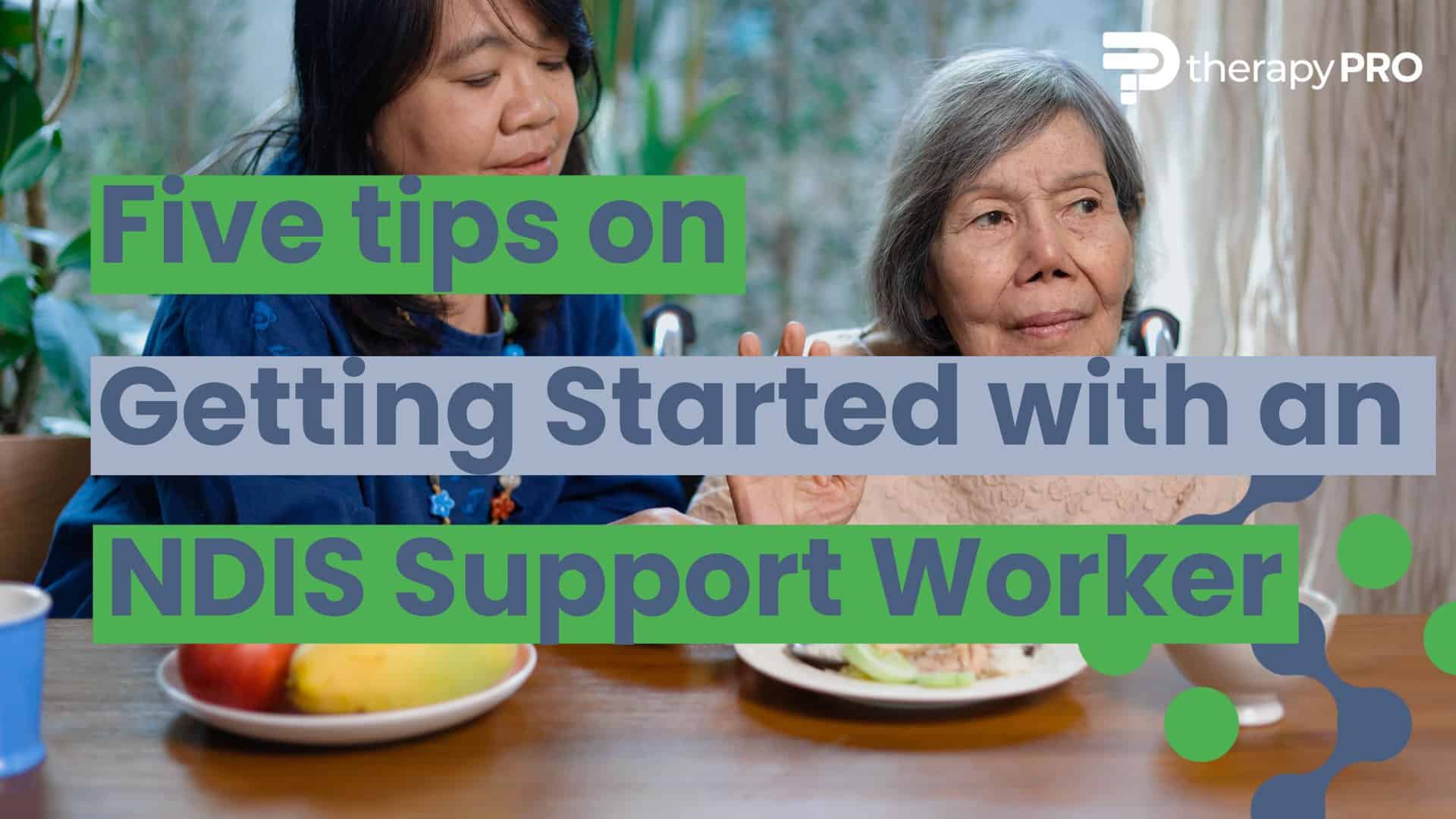 tips-on-getting-started-with-a-ndis-support-worker-therapy-pro