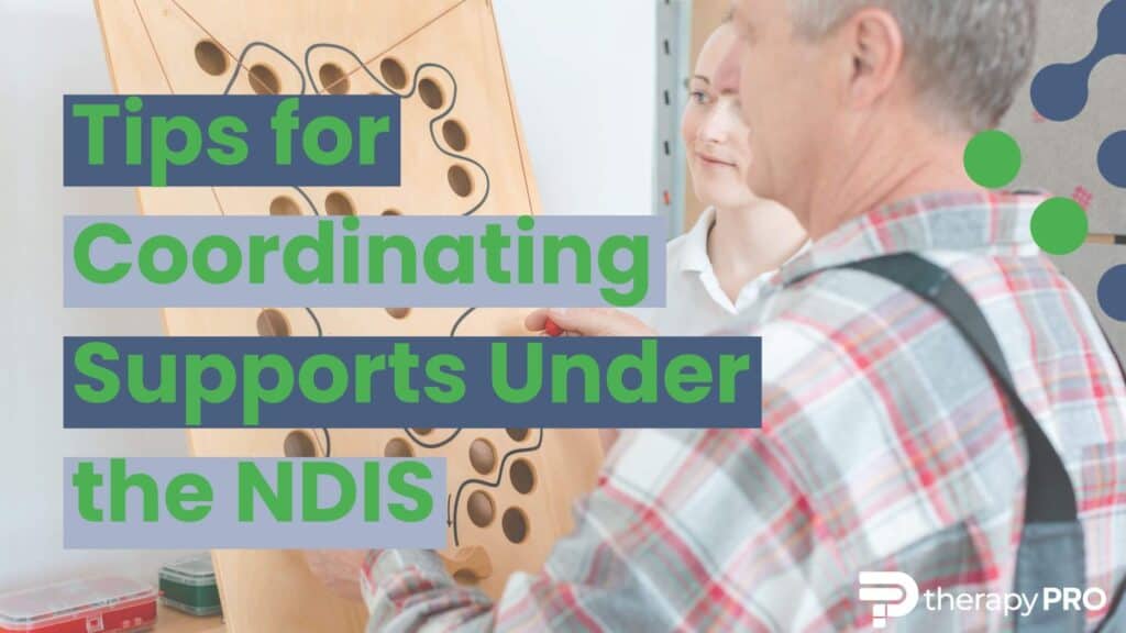 tips for coordinating supports under the ndis - therapy pro